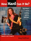 How Hard Can It Be? (eBook): Toolgirl's Favorite Repairs and Projects